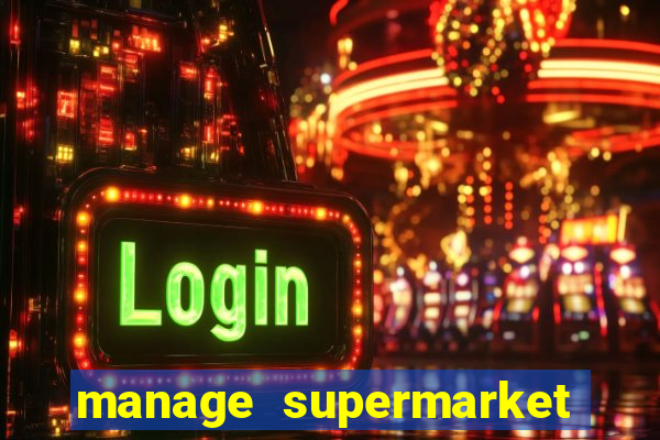 manage supermarket simulator mod apk (unlimited money and energy)